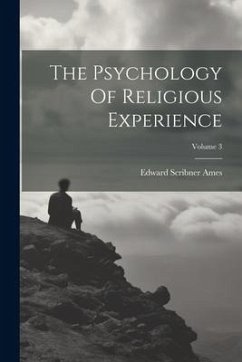 The Psychology Of Religious Experience; Volume 3 - Ames, Edward Scribner