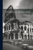 Histoire Romaine: Depuis La Fondation De Rome Jusqu'a La Chute De L'empire D'occident...