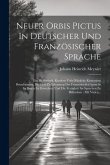 Neuer Orbis Pictus In Deutscher Und Französischer Sprache: Ein Hülfsmittel, Kindern Viele Nüzliche Kenntnisse Beizubringen, Die Lust Zu Erlernung Der