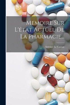 Memoire Sur L'état Actuel De La Pharmacie... - Camus, Antoine Le