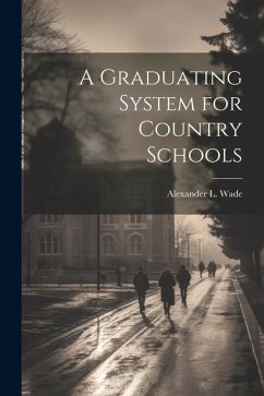 A Graduating System for Country Schools - Wade, Alexander L.