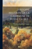 Histoire Militaire De La Campagne De Russie En 1812...