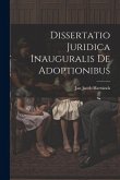 Dissertatio Juridica Inauguralis De Adoptionibus