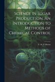 Science in Sugar Production. An Introduction to Methods of Chemical Control