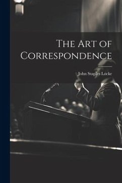 The Art of Correspondence - Locke, John Staples