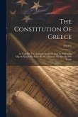 The Constitution Of Greece: As Voted By The National Assembly, And To Which His Majesty King Otho Gave His Royal Assent On The 18/30th March
