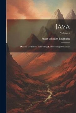 Java: Deszelfs Gedaante, Bekleeding En Inwendige Structuur; Volume 4 - Junghuhn, Franz Wilhelm