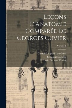 Leçons D'anatomie Comparée De Georges Cuvier; Volume 1 - Cuvier, Georges; Cuvier, Frédéric Georges; Duméril, Constant
