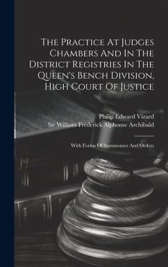 The Practice At Judges Chambers And In The District Registries In The Queen's Bench Division, High Court Of Justice: With Forms Of Summonses And Order