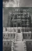 Del Circo Volgarmente Detto Di Caracalla...