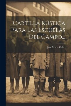 Cartilla Rústica Para Las Escuelas Del Campo... - Calvo, José María