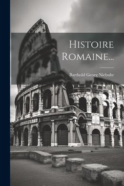 Histoire Romaine... - Niebuhr, Barthold Georg