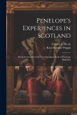 Penelope's Experiences in Scotland: Being Extracts From the Commonplace Book of Penelope Hamilton