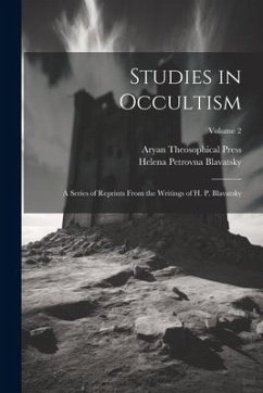 Studies in Occultism: A Series of Reprints From the Writings of H. P. Blavatsky; Volume 2 - Blavatsky, Helena Petrovna; Press, Aryan Theosophical