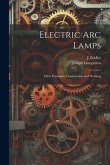 Electric Arc Lamps: Their Principles, Construction and Working