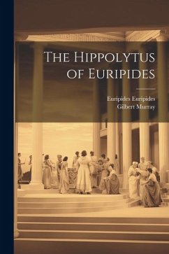 The Hippolytus of Euripides - Murray, Gilbert; Euripides