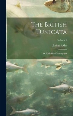 The British Tunicata; an Unfinished Monograph; Volume 1 - Alder, Joshua