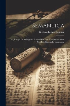 Semántica: O, Ensayo de lexicografía ecuatoriana, con un apedice sobre nombres nacionales compuesto - Ramírez, Gustavo Lemos