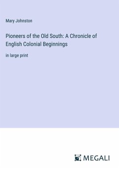 Pioneers of the Old South: A Chronicle of English Colonial Beginnings - Johnston, Mary