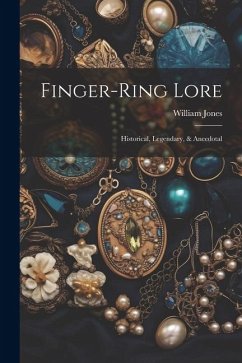 Finger-ring Lore: Historical, Legendary, & Anecdotal - (F S. a. )., William Jones