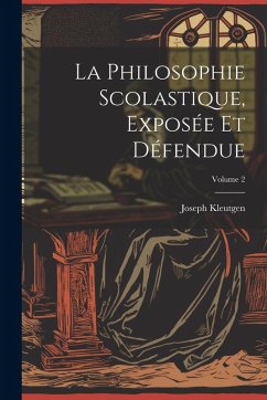 Cover La Philosophie Scolastique, Exposée Et Défendue; Volume 2