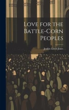 Love for the Battle-Corn Peoples - Jones, Jenkin Lloyd