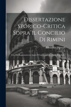 Dissertazione Storico-critica Sopra Il Concilio Di Rimini: Con Un Ragionamento Sopra I Frammenti Attribuiti A S. Ilario - Massari, Giosafatte