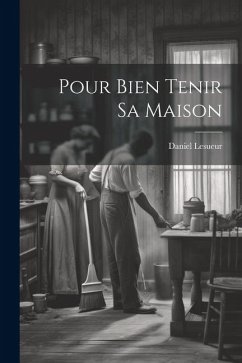 Pour Bien Tenir Sa Maison - Lesueur, Daniel