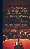 An American Selection of Lessons in Reading and Speaking ...: To Which Are Prefixed, Rules in Elocution, and Directions for Expressing ... Passions of