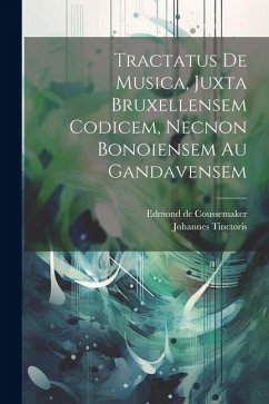 Tractatus De Musica, Juxta Bruxellensem Codicem, Necnon Bonoiensem Au Gandavensem - Tinctoris, Johannes