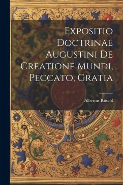 Expositio Doctrinae Augustini De Creatione Mundi, Peccato, Gratia - Albertus, Ritschl