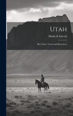 Utah: Her Cities, Towns and Resources - Catalog], Manly &. Litteral [From Old