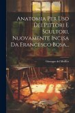 Anatomia Per Uso Dei Pittori E Scultori, Nuovamente Incisa Da Francesco Bosa...