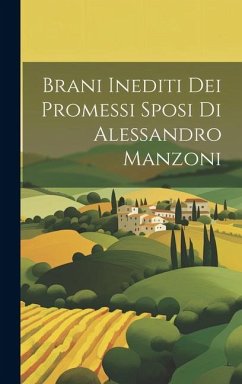 Brani Inediti Dei Promessi Sposi Di Alessandro Manzoni - Anonymous