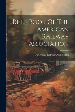 Rule Book Of The American Railway Association - Association, American Railway