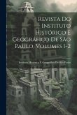 Revista Do Instituto Histórico E Geográfico De São Paulo, Volumes 1-2