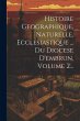 Histoire Geographique, Naturelle,... - Bild 1