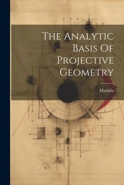 The Analytic Basis Of Projective Geometry - (Sister )., Mariola