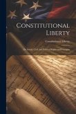 Constitutional Liberty: Or, Social, Civil, and Political Rights and Principles