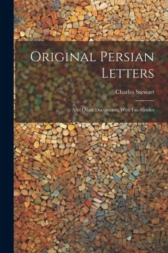 Original Persian Letters: And Other Documents, With Fac-Similes - Stewart, Charles