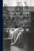 The King's Rival, or, The Court and the Stage: A Drama, in Five Acts