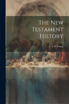 The New Testament History - Young, E. S.