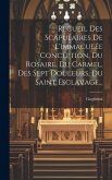 Recueil Des Scapulaires De L'immaculée Conception, Du Rosaire, Du Carmel, Des Sept Douleurs, Du Saint Esclavage...