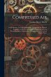 Compressed air; its Production, Uses... - Bild 1