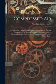 Compressed air; its Production, Uses and Applications; Comprising the Physical Properties of air From a Vacuum to its Liquid State, its Thermodynamics