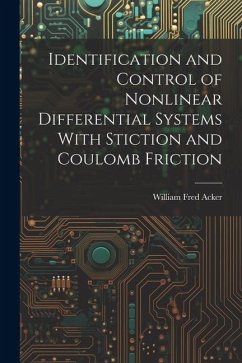 Identification and Control of Nonlinear Differential Systems With Stiction and Coulomb Friction - Acker, William Fred