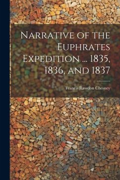 Narrative of the Euphrates Expedition ... 1835, 1836, and 1837 - Chesney, Francis Rawdon