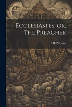 Ecclesiastes, or, The Preacher - Plumptre, E. H.