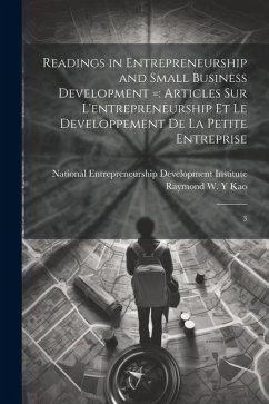 Readings in Entrepreneurship and Small Business Development =: Articles sur L'entrepreneurship et le Developpement de la Petite Entreprise: 3 - Kao, Raymond W. Y.