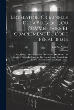 Cover Législation Criminelle De La Belgique, Ou Commentaire Et Complément Du Code Pénal Belge